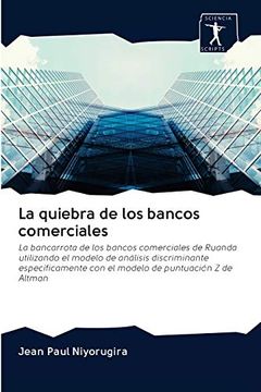 portada La Quiebra de los Bancos Comerciales: La Bancarrota de los Bancos Comerciales de Ruanda Utilizando el Modelo de Análisis Discriminante Específicamente con el Modelo de Puntuación z de Altman