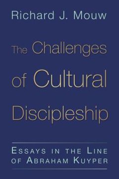 portada the challenges of cultural discipleship: essays in the line of abraham kuyper (en Inglés)