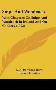 portada snipe and woodcock: with chapters on snipe and woodcock in ireland and on cookery (1903) (in English)