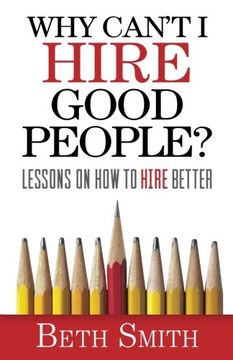 portada Why Can't I Hire Good People?: Lessons on How to Hire Better