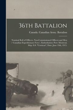 portada 36th Battalion: Nominal Roll of Officers, Non-commissioned Officers and Men / Canadian Expeditionary Force; Embarkation: Port: Montrea (in English)