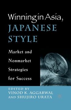 portada Winning in Asia, Japanese Style: Market and Nonmarket Strategies for Success (en Inglés)