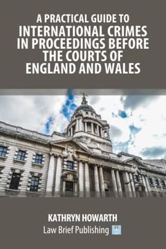 portada A Practical Guide to International Crimes in Proceedings Before the Courts of England and Wales (in English)