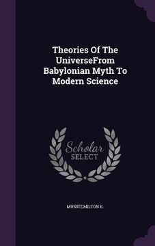 portada Theories Of The UniverseFrom Babylonian Myth To Modern Science