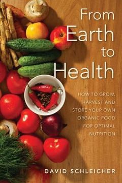 portada From Earth to Health: How to enjoy a healthy life by growing and eating your own organic food (en Inglés)