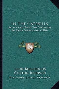 portada in the catskills in the catskills: selections from the writings of john burroughs (1910) (en Inglés)