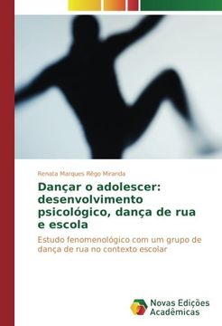 portada Dançar o adolescer: desenvolvimento psicológico, dança de rua e escola: Estudo fenomenológico com um grupo de dança de rua no contexto escolar (Portuguese Edition)