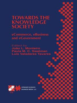 portada Towards the Knowledge Society: Ecommerce, Ebusiness and Egovernment the Second Ifip Conference on E-Commerce, E-Business, E-Government (I3e 2002) Oct (en Inglés)