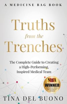 portada Truths from the Trenches: The Complete Guide to Creating a High-Performing, Inspired Medical Team (en Inglés)