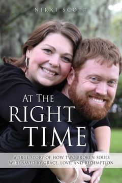 portada At The Right Time: A True Story Of How Two Broken Souls Were Saved By Grace, Love, and Redemption (en Inglés)