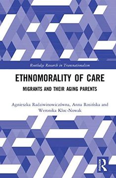 portada Ethnomorality of Care: Migrants and Their Aging Parents (Routledge Research in Transnationalism) (en Inglés)