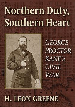 portada Northern Duty, Southern Heart: George Proctor Kane's Civil War (en Inglés)