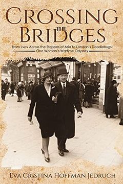 portada Crossing the Bridges: From Lvov Across the Steppes of Asia to London'S Doodlebugs: One Woman'S Wartime Odyssey (en Inglés)