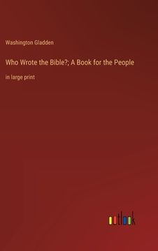 portada Who Wrote the Bible?; A Book for the People: in large print (en Inglés)