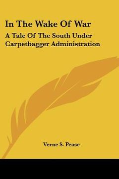 portada in the wake of war: a tale of the south under carpetbagger administration (in English)