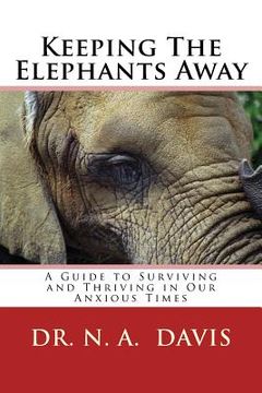 portada Keeping The Elephants Away: A Guide to Surviving and Thriving in Our Anxious Times (en Inglés)
