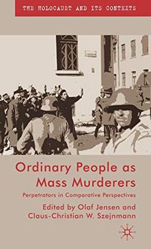 portada Ordinary People as Mass Murderers: Perpetrators in Comparative Perspectives (The Holocaust and its Contexts) (in English)
