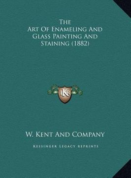 portada the art of enameling and glass painting and staining (1882) the art of enameling and glass painting and staining (1882) (en Inglés)