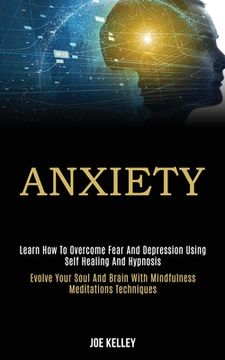 portada Anxiety: Learn How to Overcome Fear and Depression Using Self Healing and Hypnosis (Evolve Your Soul and Brain With Mindfulness 