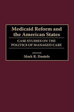 portada medicaid reform and the american states: case studies on the politics of managed care (en Inglés)