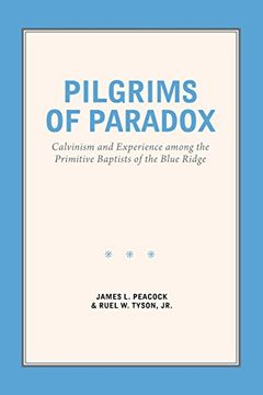 portada Pilgrims of Paradox: Calvinism and Experience among the Primitive Baptists of the Blue Ridge (Smithsonian Series in Ethnographic Inquiry)