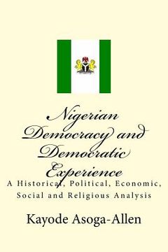 portada Nigerian Democracy and Democratic Experience: An Historical, Political, Economic, Social and Religious Analysis (en Inglés)