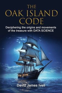 portada The Oak Island Code: Deciphering the origins and movements of the treasure with data science (in English)
