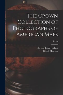 portada The Crown Collection of Photographs of American Maps; index (en Inglés)