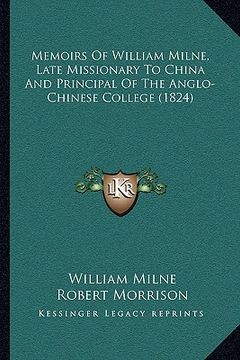 portada memoirs of william milne, late missionary to china and principal of the anglo-chinese college (1824) (en Inglés)
