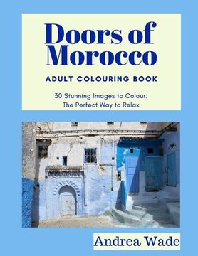 portada Doors of Morocco Adult Colouring Book: 30 Stunning Images to Colour: The Perfect Way to Relax (in English)