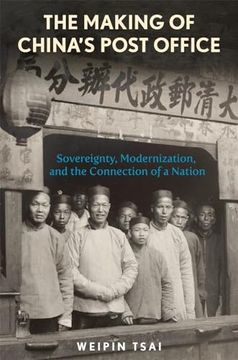 portada The Making of China’S Post Office: Sovereignty, Modernization, and the Connection of a Nation (Harvard East Asian Monographs) (en Inglés)