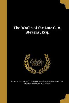 portada The Works of the Late G. A. Stevens, Esq. (en Inglés)