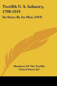 portada twelfth u. s. infantry, 1798-1919: its story by its men (1919) (en Inglés)