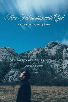 portada True Fellowship With God: Some Practical Words From 1, 2 and 3 John (en Inglés)