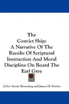 portada the convict ship: a narrative of the results of scriptural instruction and moral discipline on board the earl grey (in English)