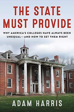 portada The State Must Provide: Why America's Colleges Have Always Been Unequal--And how to set Them Right (en Inglés)