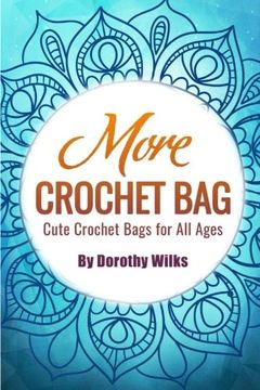 portada More Crochet Bags: Cute Crochet Bags for All Ages