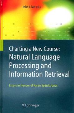 portada Charting a New Course: Natural Language Processing and Information Retrieval.: Essays in Honour of Karen Spärck Jones (en Inglés)