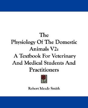 portada the physiology of the domestic animals v2: a textbook for veterinary and medical students and practitioners
