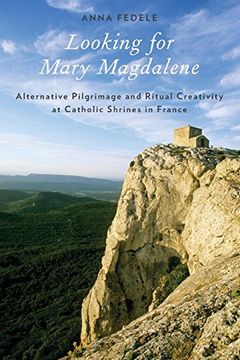 portada Looking for Mary Magdalene: Alternative Pilgrimage and Ritual Creativity at Catholic Shrines in France (in English)