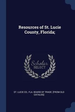 portada Resources of St. Lucie County, Florida; (en Inglés)