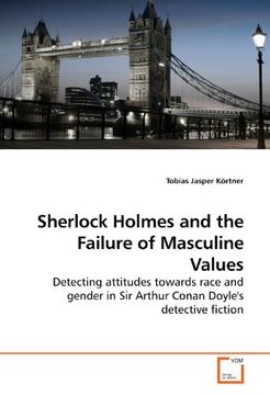 portada Sherlock Holmes and the Failure of Masculine Values: Detecting attitudes towards race and gender in Sir Arthur Conan Doyle's detective fiction