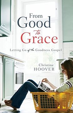 portada From Good to Grace: Letting go of the Goodness Gospel (in English)