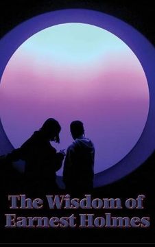 portada The Wisdom of Earnest Holmes: The Science of Mind, Creative Mind and Success, Creative Mind