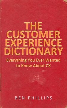 portada The Customer Experience Dictionary: Everything You Ever Wanted To Know About CX (en Inglés)