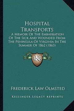 portada hospital transports: a memoir of the embarkation of the sick and wounded from the peninsula of virginia in the summer of 1862 (1863) (en Inglés)