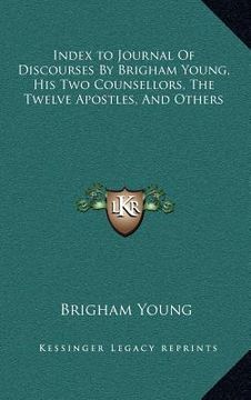 portada index to journal of discourses by brigham young, his two counsellors, the twelve apostles, and others (in English)