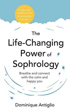 portada The Life-Changing Power of Sophrology: A Practical Guide to Reducing Stress and Living up to Your Full Potential (in English)