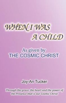 portada When I Was a Child: As Given By the Cosmic Christ (en Inglés)