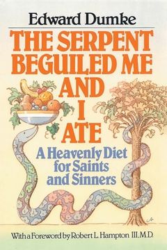 portada The Serpent Beguiled Me and I Ate: A Heavenly Diet for Saints and Sinners (en Inglés)
